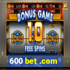 600 bet .com